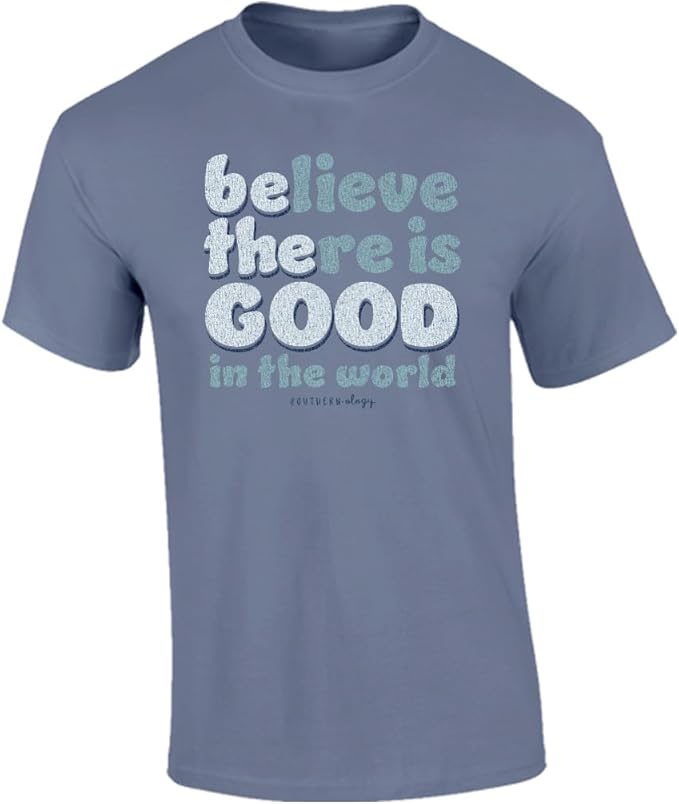 Be The Good - Believe There is Good in The World - Adult T-Shirt - Southernology