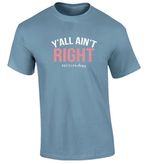Y'all Ain't Right - Adult T-Shirt - Southernology