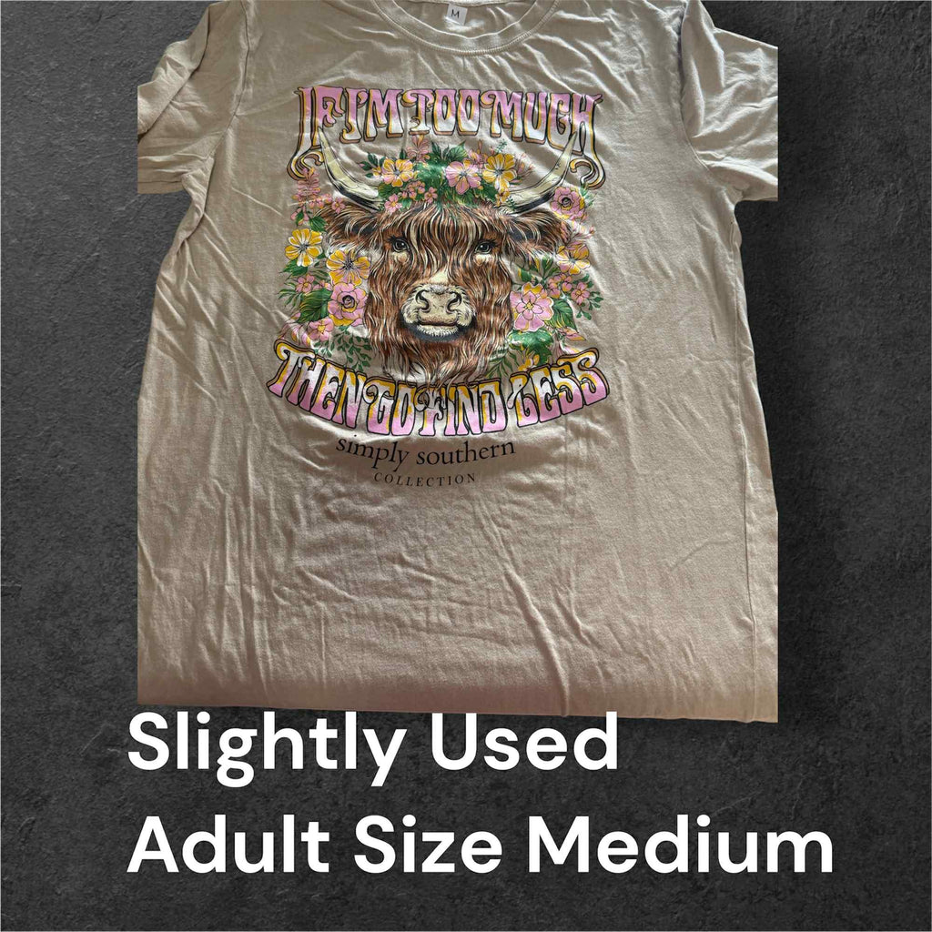 Slightly Used Simply Southern Adult T-Shirt - If I'm Too Much - Cow - Adult Size Medium - (M158)