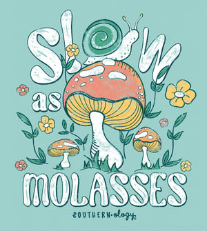 Slow As Molasses - Mushrooms - Adult T-Shirt - Southernology