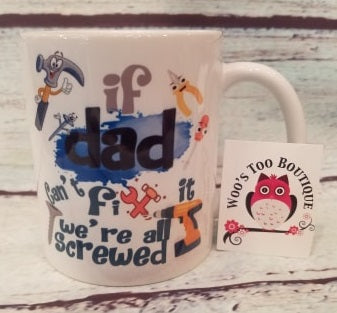 If Dad Can't Fix It, We're All Screwed - 11 oz Coffee Mug - Father's Day - Humor